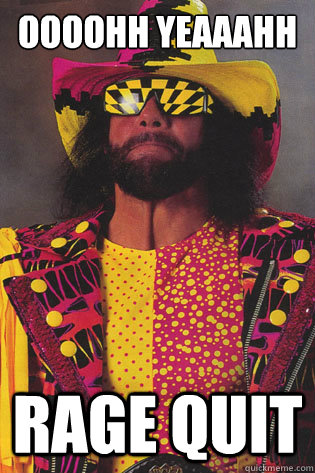 Oooohh Yeaaahh  Rage Quit - Oooohh Yeaaahh  Rage Quit  Macho Man Randy Savage