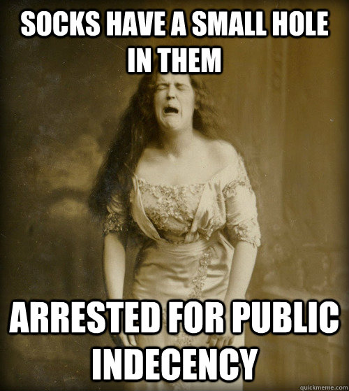 Socks have a small hole in them arrested for public indecency - Socks have a small hole in them arrested for public indecency  1890s Problems