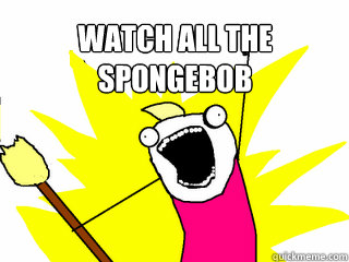 watch all the spongebob   All The Things