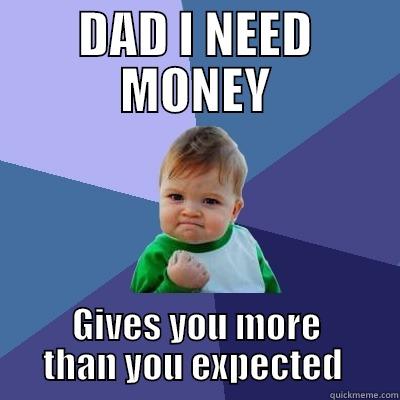 DAD I NEED MONEY GIVES YOU MORE THAN YOU EXPECTED  Success Kid