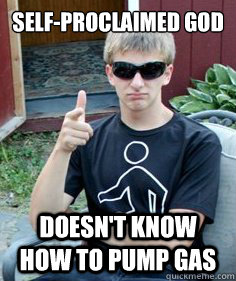 Self-proclaimed god doesn't know how to pump gas  