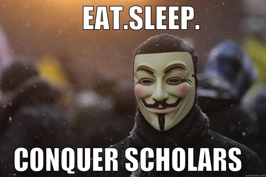     EAT.SLEEP. CONQUER SCHOLARS  Misc