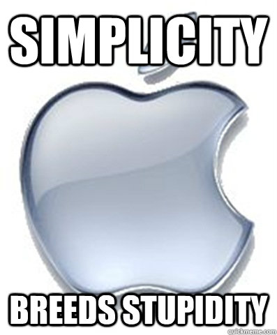 Simplicity breeds stupidity - Simplicity breeds stupidity  Scumbag Apple
