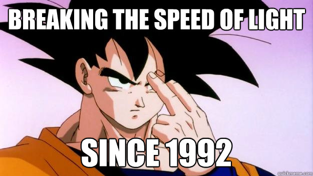 Breaking the speed of light since 1992 - Breaking the speed of light since 1992  Goku