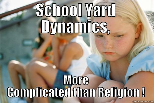 SCHOOL YARD DYNAMICS, MORE COMPLICATED THAN RELIGION ! Misc