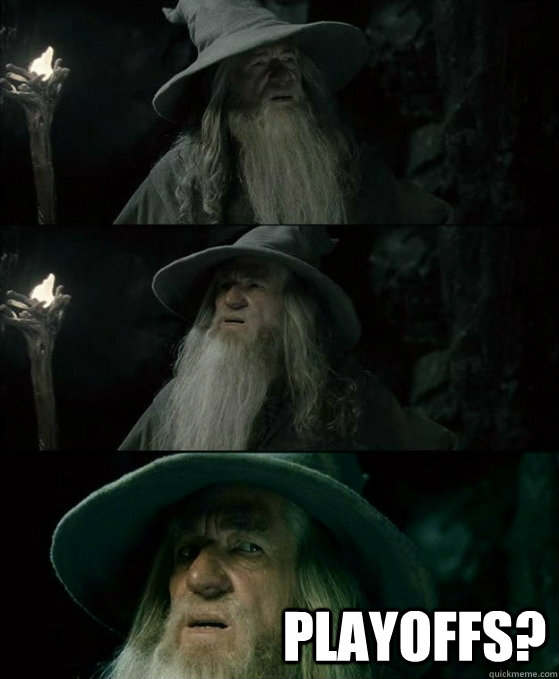  Playoffs? -  Playoffs?  No memory Gandalf