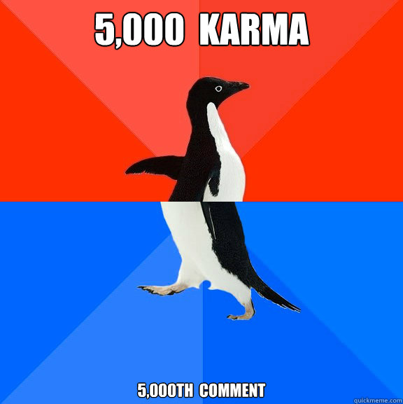 5,000  Karma 5,000th  comment  Socially Awesome Awkward Penguin