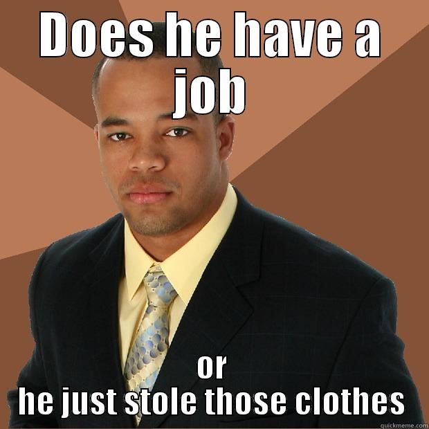 Black working ? - DOES HE HAVE A JOB OR HE JUST STOLE THOSE CLOTHES Successful Black Man