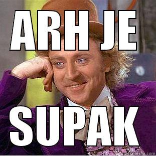 Arh je supakkkk - ARH JE SUPAK Creepy Wonka