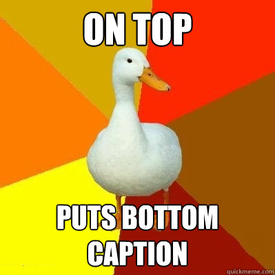 on top Puts bottom caption  Tech Impaired Duck
