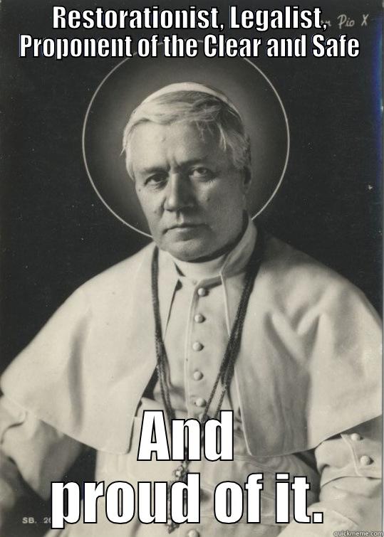 RESTORATIONIST, LEGALIST, PROPONENT OF THE CLEAR AND SAFE AND PROUD OF IT. Misc