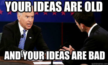 Your ideas are old and your ideas are bad - Your ideas are old and your ideas are bad  Misc