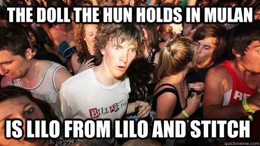The doll the hun holds in mulan  is lilo from lilo and stitch  Sudden Clarity Clarence