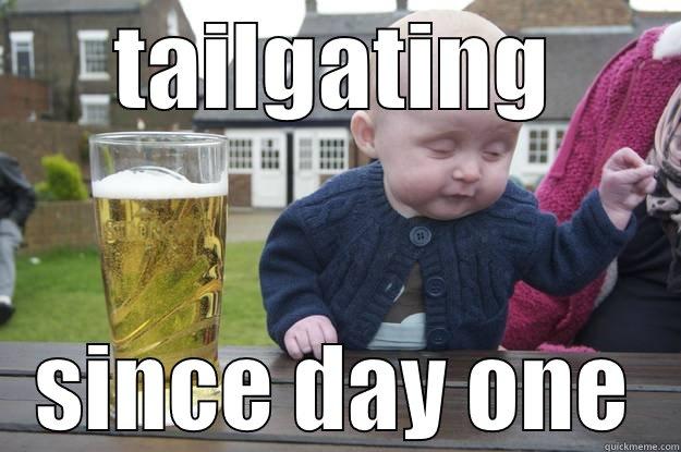 TAILGATING SINCE DAY ONE drunk baby