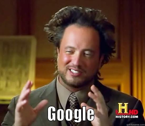 google aliens -                GOOGLE               Ancient Aliens