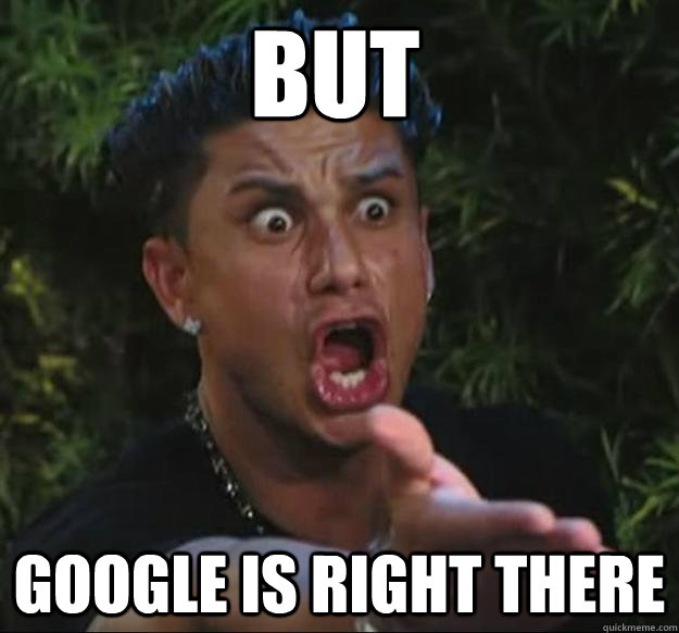 BUT  GOOGLE IS RIGHT THERE  Pauly D