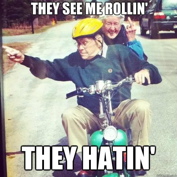 They see me rollin' They hatin' - They see me rollin' They hatin'  Gangster Old People