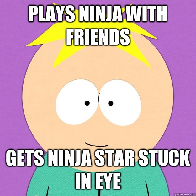 Plays ninja with friends Gets ninja star stuck in eye  