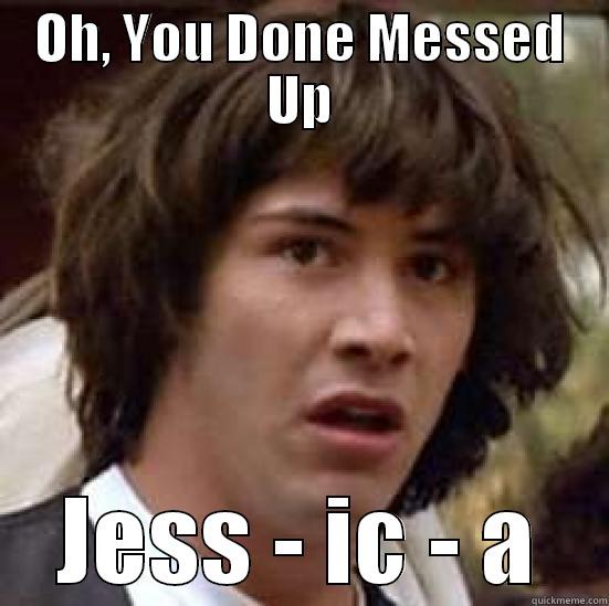 OH, YOU DONE MESSED UP JESS - IC - A conspiracy keanu