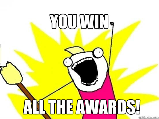 You win ALL the awards!  X All The Things