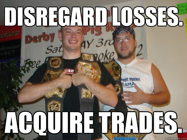 Disregard Losses. Acquire Trades.  