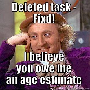 DELETED TASK - FIXD! I BELIEVE YOU OWE ME AN AGE ESTIMATE Condescending Wonka