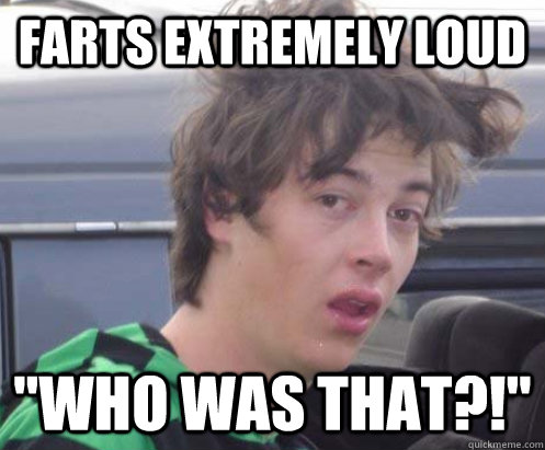 farts extremely loud 