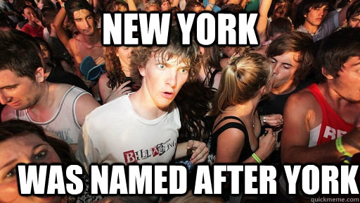 New York was named after York  Sudden Clarity Clarence