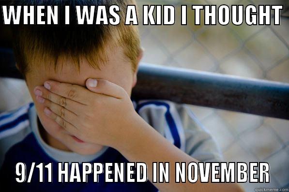 WHEN I WAS A KID I THOUGHT  9/11 HAPPENED IN NOVEMBER Confession kid
