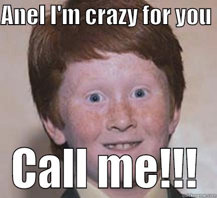 funny boy - ANEL I'M CRAZY FOR YOU  CALL ME!!! Over Confident Ginger