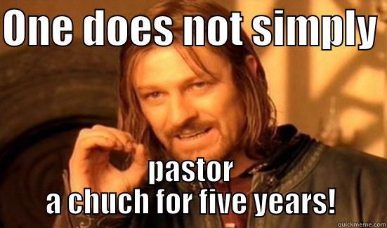 ONE DOES NOT SIMPLY  PASTOR A CHUCH FOR FIVE YEARS! Boromir
