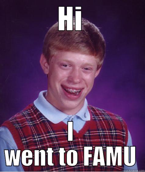 HI I WENT TO FAMU Bad Luck Brian