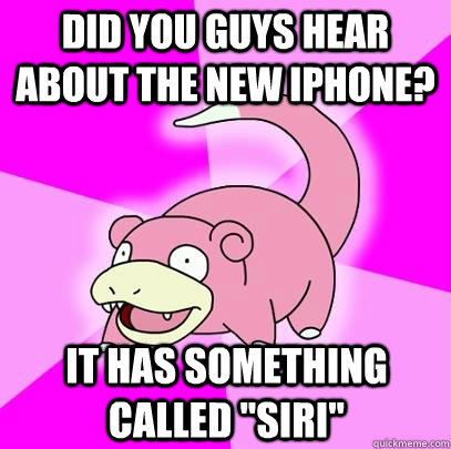 Did you guys hear about the new iphone? It has something called 