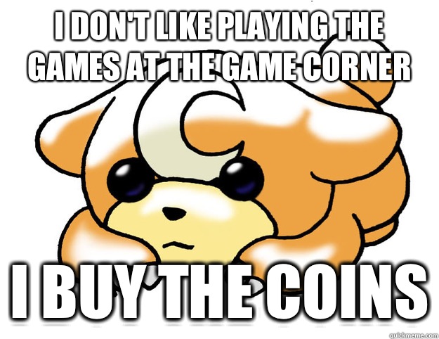 I don't like playing the games at the game corner I buy the coins  Confession Teddiursa
