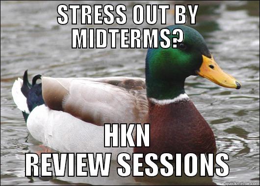 STRESS OUT BY MIDTERMS? HKN REVIEW SESSIONS Actual Advice Mallard
