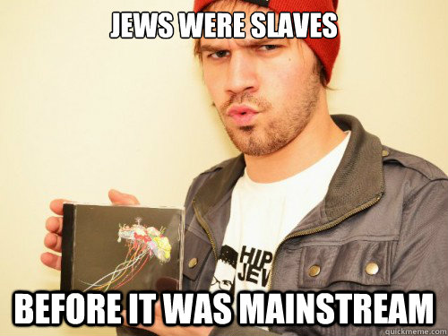 Jews were slaves Before it was mainstream - Jews were slaves Before it was mainstream  Misc