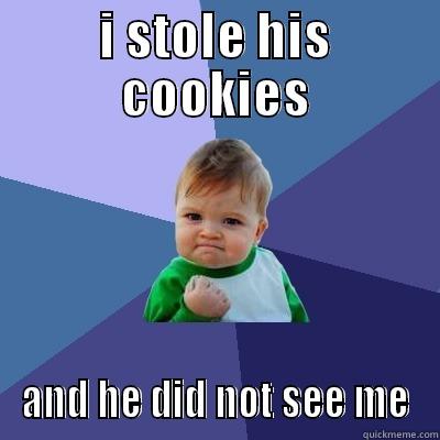 I STOLE HIS COOKIES AND HE DID NOT SEE ME Success Kid