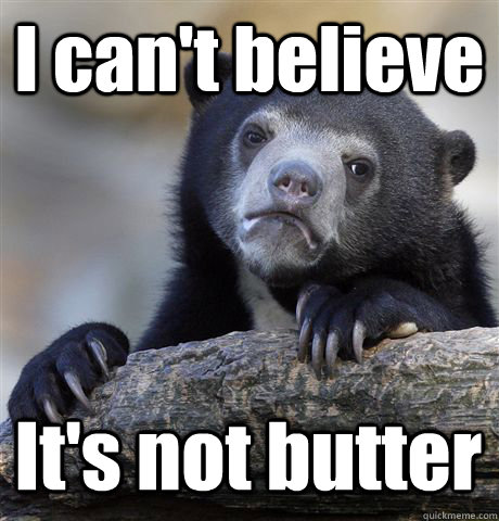 I can't believe It's not butter  Confession Bear