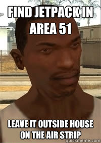 Find jetpack in area 51 leave it outside house on the air strip  