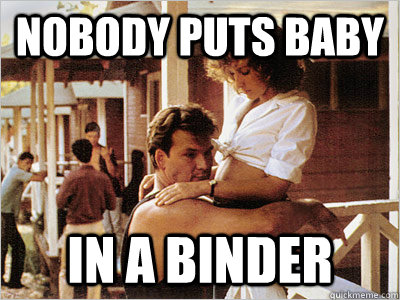 Nobody Puts Baby In a binder  dirty dancing