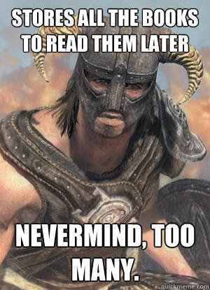 stores all the books to read them later nevermind, too many.  Scumbag low lvl Dovahkiin