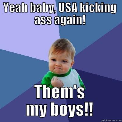 YEAH BABY, USA KICKING ASS AGAIN! THEM'S MY BOYS!! Success Kid