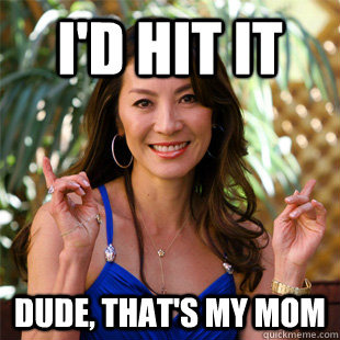 I'd hit it Dude, that's my mom  Hot Asian Mom