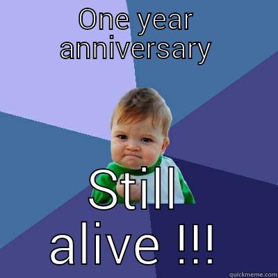 ONE YEAR ANNIVERSARY STILL ALIVE !!! Success Kid