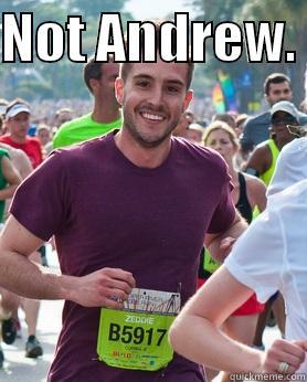 NOT ANDREW.   Ridiculously photogenic guy