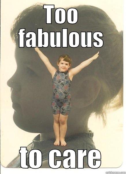 TOO FABULOUS TO CARE Misc