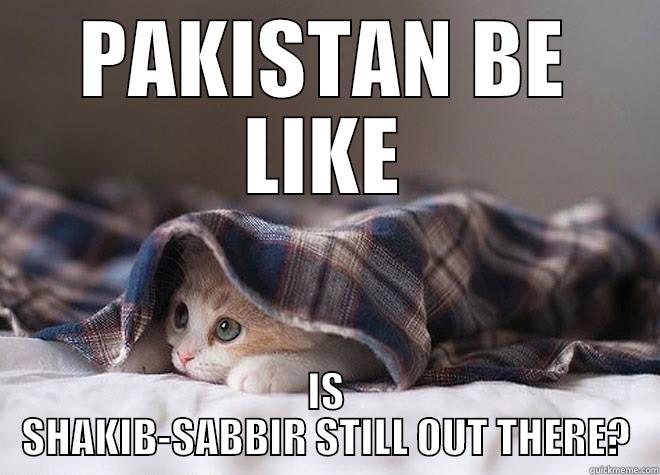 PAKISTAN BE LIKE IS SHAKIB-SABBIR STILL OUT THERE? Misc
