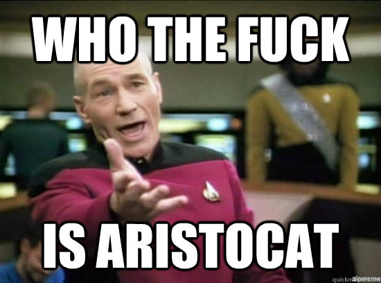 Who the fuck IS ARistocat - Who the fuck IS ARistocat  Annoyed Picard HD