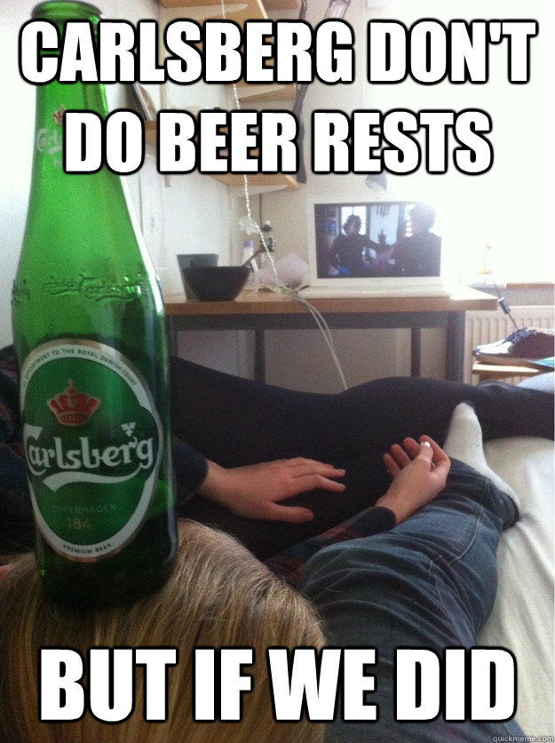 carlsberg don't do beer rests  but if we did - carlsberg don't do beer rests  but if we did  Misc