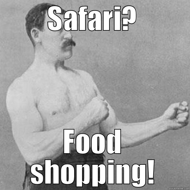 SAFARI? FOOD SHOPPING! overly manly man